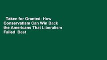 Taken for Granted: How Conservatism Can Win Back the Americans That Liberalism Failed  Best