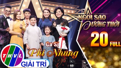 Ngôi Sao Đương Thời – Tập 20 FULL: Ca sĩ Phi Nhung xúc động khi chia sẻ tình cảm về nghề và con gái