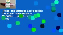[Read] The Mortgage Encyclopedia: The Authoritative Guide to Mortgage Programs, Practices, Prices