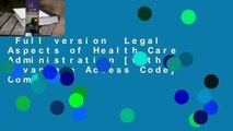 Full version  Legal Aspects of Health Care Administration [with Advantage Access Code] Complete