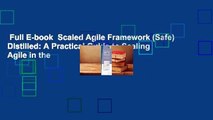 Full E-book  Scaled Agile Framework (Safe) Distilled: A Practical Guide to Scaling Agile in the