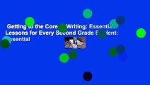 Getting to the Core of Writing: Essential Lessons for Every Second Grade Student: Essential