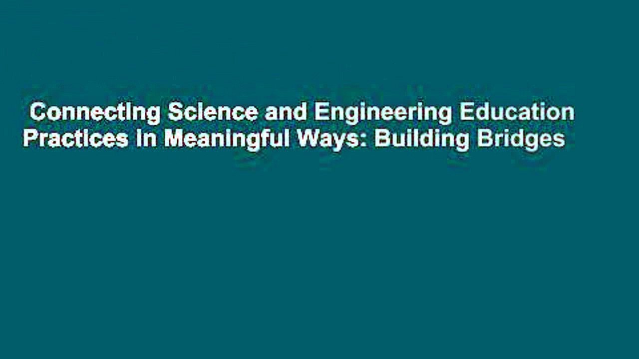 Connecting Science and Engineering Education Practices in Meaningful Ways: Building Bridges