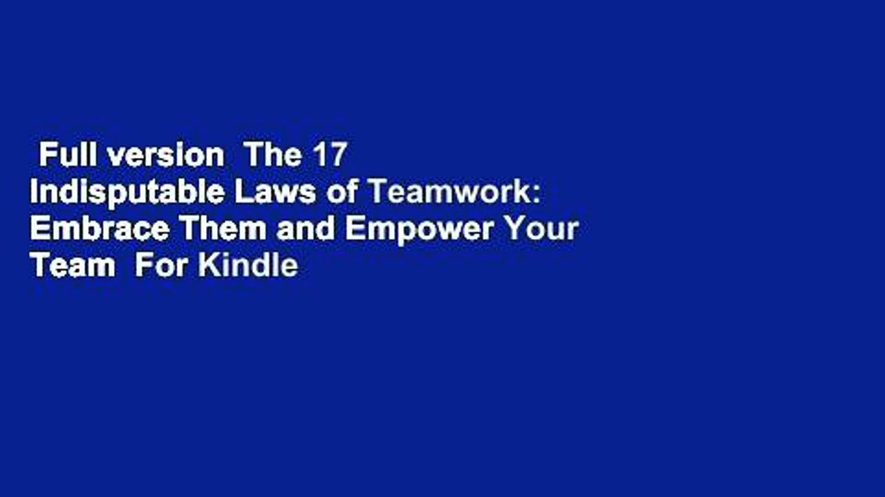 Full version  The 17 Indisputable Laws of Teamwork: Embrace Them and Empower Your Team  For Kindle