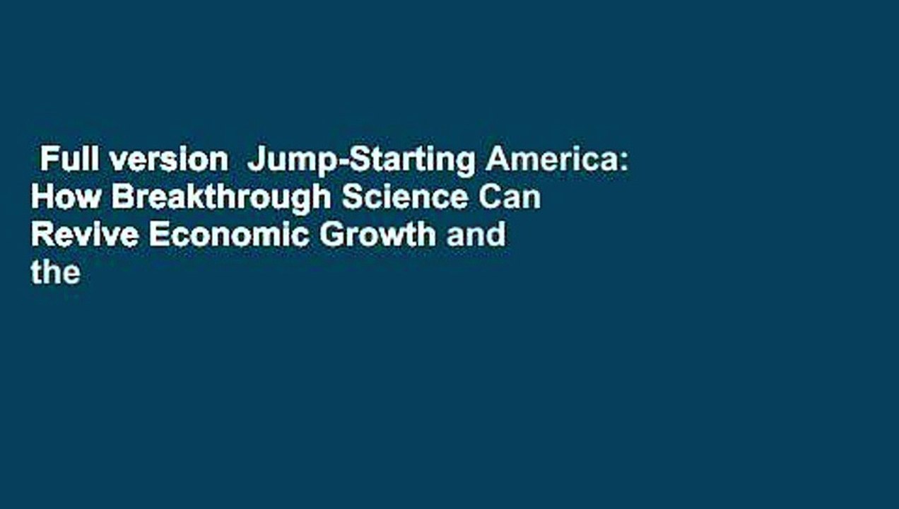 Full version  Jump-Starting America: How Breakthrough Science Can Revive Economic Growth and the
