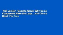 Full version  Good to Great: Why Some Companies Make the Leap... and Others Don't  For Free