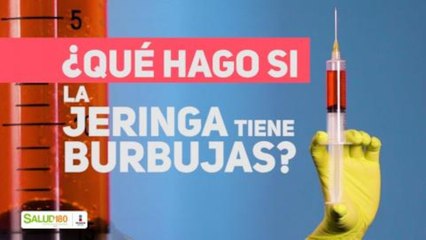 ¿Que hago si la jeringa tiene burbujas? | Salud180