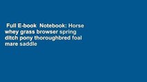 Full E-book  Notebook: Horse whey grass browser spring ditch pony thoroughbred foal mare saddle