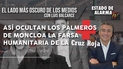 Asi OCULTAN los PALMEROS de MONCLOA la FARSA HUMANITARIA de CRUZ ROJA, con Luis Balcarce