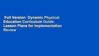 Full Version  Dynamic Physical Education Curriculum Guide: Lesson Plans for Implementation  Review