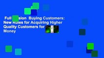 Full version  Buying Customers: New Rules for Acquiring Higher Quality Customers for Less Money