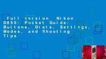 Full version  Nikon D850: Pocket Guide: Buttons, Dials, Settings, Modes, and Shooting Tips