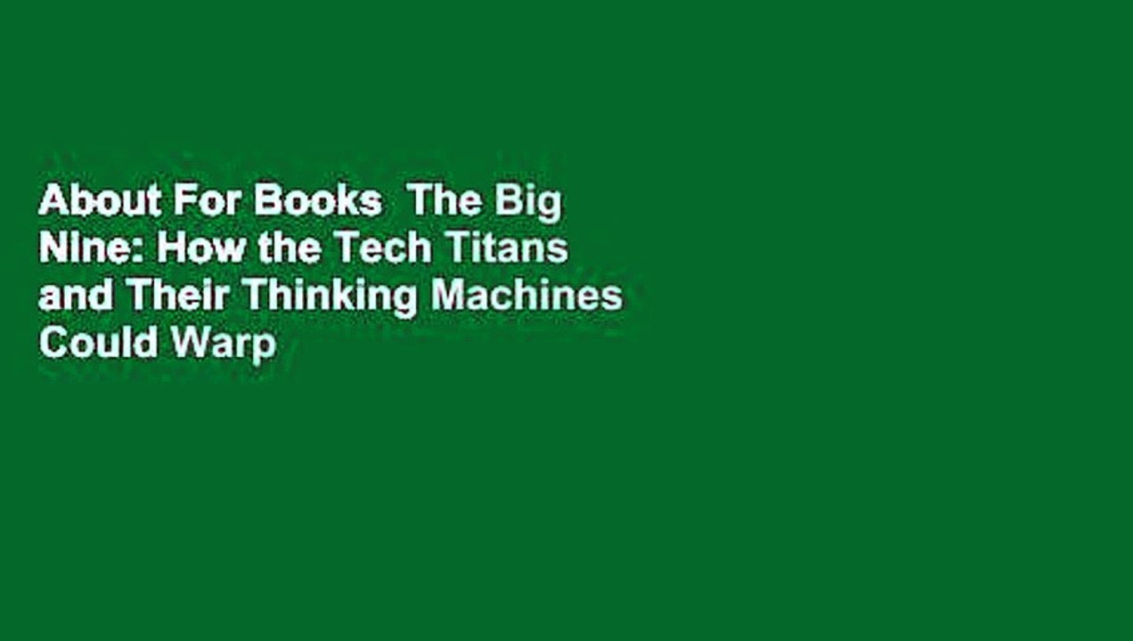 About For Books  The Big Nine: How the Tech Titans and Their Thinking Machines Could Warp