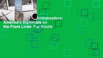 Full version  The Ambassadors: America's Diplomats on the Front Lines  For Kindle