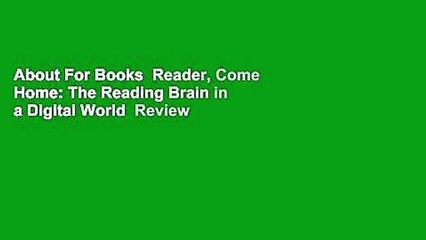 About For Books  Reader, Come Home: The Reading Brain in a Digital World  Review