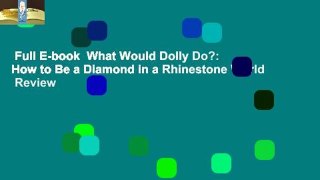 Full E-book  What Would Dolly Do?: How to Be a Diamond in a Rhinestone World  Review