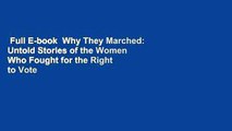 Full E-book  Why They Marched: Untold Stories of the Women Who Fought for the Right to Vote  For