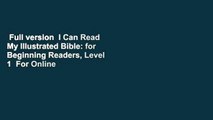 Full version  I Can Read My Illustrated Bible: for Beginning Readers, Level 1  For Online