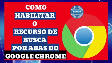 Como habilitar o recurso de busca por abas do Google Chrome