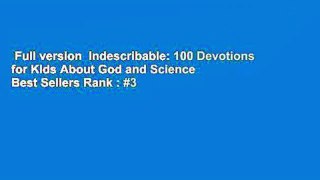 Full version  Indescribable: 100 Devotions for Kids About God and Science  Best Sellers Rank : #3