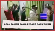 Heboh, Azan Isi Ajakan Jihad sambil Bawa Pedang dan Celurit