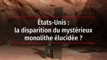 États-Unis : la disparition du mystérieux monolithe élucidée ?