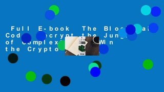 Full E-book  The Blockchain Code: Decrypt the Jungle of Complexity to Win the Crypto-Anarchy