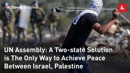 UN Assembly: A Two-state Solution is The Only Way to Achieve Peace Between Israel, Palestine