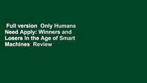 Full version  Only Humans Need Apply: Winners and Losers in the Age of Smart Machines  Review