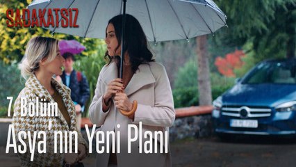 Asya'nın yeni planı - Sadakatsiz 7. Bölüm