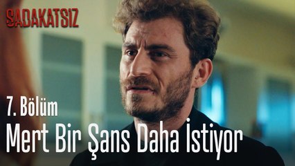 Mert bir şans daha istiyor - Sadakatsiz 7. Bölüm