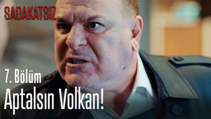 Aptalsın Volkan! - Sadakatsiz 7. Bölüm