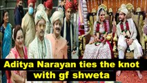 Aditya Narayan ties the knot with girlfriend Shweta Aggarwal