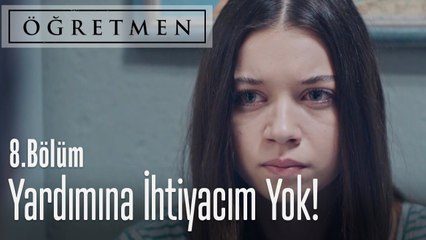 Senin yardımına ihtiyacım yok - Öğretmen 8. Bölüm