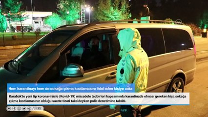 Hem karantinayı hem de sokağa çıkma kısıtlamasını ihlal eden kişiye ceza!