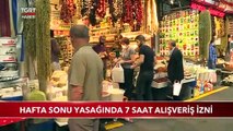 Hafta Sonu Yasağında 7 Saat Alışveriş İzni