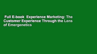 Full E-book  Experience Marketing: The Customer Experience Through the Lens of Emergenetics