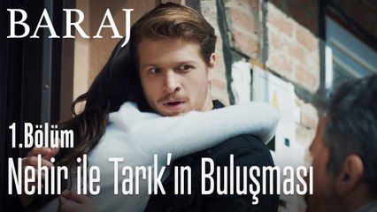 Nehir ile Tarık'ın buluşması - Baraj 1. Bölüm