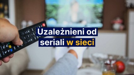Uzależnieni od seriali w sieci