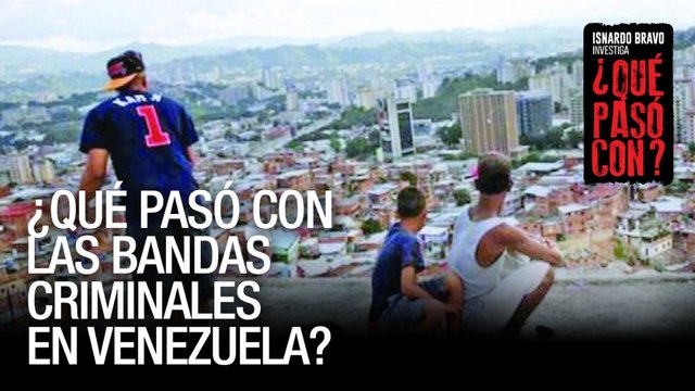 Las bandas criminales en Venezuela - ¿Qué pasó con? - VPItv