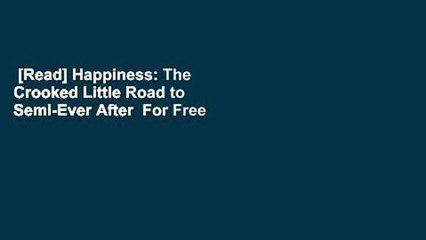 [Read] Happiness: The Crooked Little Road to Semi-Ever After  For Free