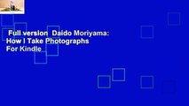 Full version  Daido Moriyama: How I Take Photographs  For Kindle