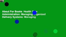 About For Books  Health Care Administration: Managing Organized Delivery Systems: Managing