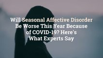 Will Seasonal Affective Disorder Be Worse This Year Because of COVID-19? Here's What Exper