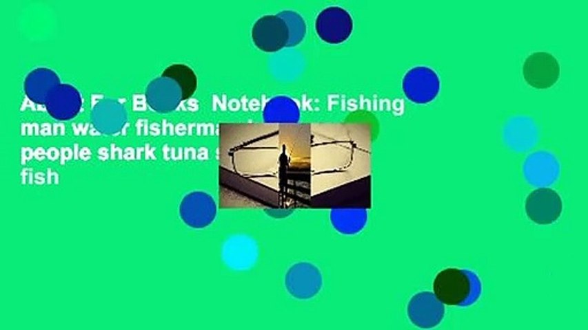 About For Books  Notebook: Fishing man water fisherman holidays people shark tuna salmon bony fish