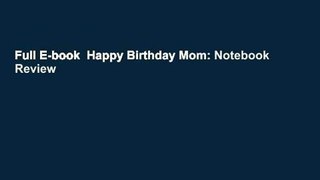 Full E-book  Happy Birthday Mom: Notebook  Review