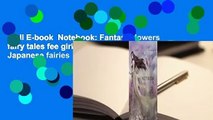 Full E-book  Notebook: Fantasy flowers fairy tales fee girl magic female anime Japanese fairies