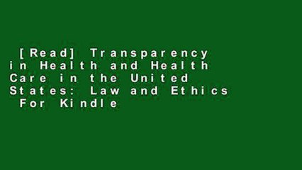 [Read] Transparency in Health and Health Care in the United States: Law and Ethics  For Kindle