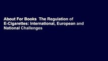 About For Books  The Regulation of E-Cigarettes: International, European and National Challenges