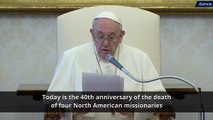 Pope Francis recognizes the 40th anniversary of the missionary martyrs in El Salvador